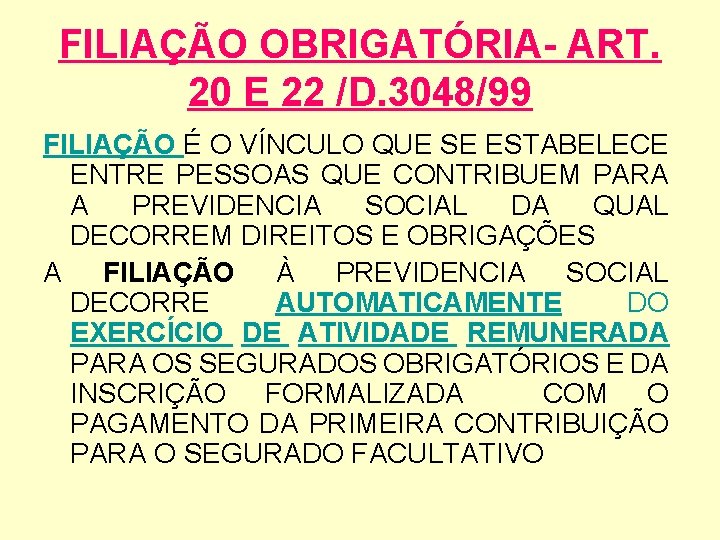 FILIAÇÃO OBRIGATÓRIA- ART. 20 E 22 /D. 3048/99 FILIAÇÃO É O VÍNCULO QUE SE