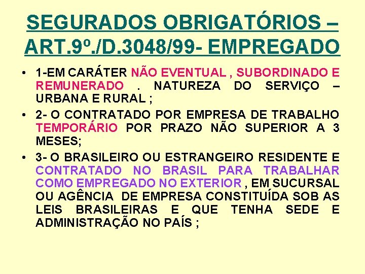 SEGURADOS OBRIGATÓRIOS – ART. 9º. /D. 3048/99 - EMPREGADO • 1 -EM CARÁTER NÃO