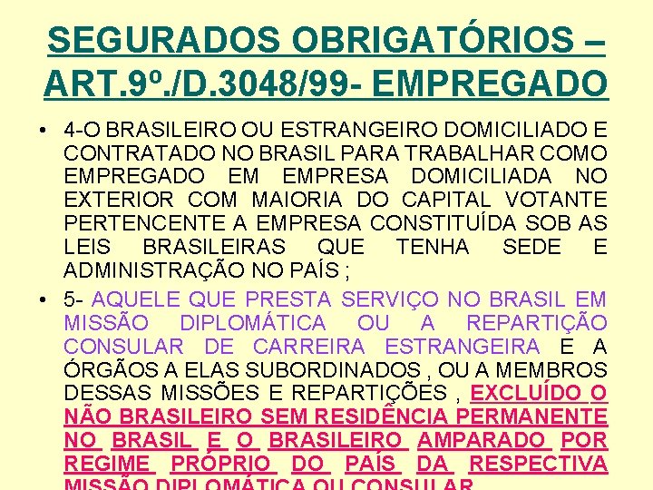 SEGURADOS OBRIGATÓRIOS – ART. 9º. /D. 3048/99 - EMPREGADO • 4 -O BRASILEIRO OU