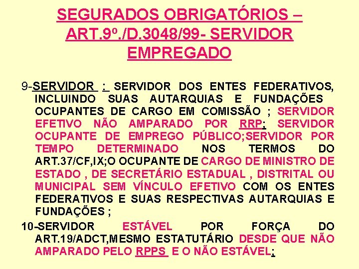 SEGURADOS OBRIGATÓRIOS – ART. 9º. /D. 3048/99 - SERVIDOR EMPREGADO 9 -SERVIDOR : SERVIDOR