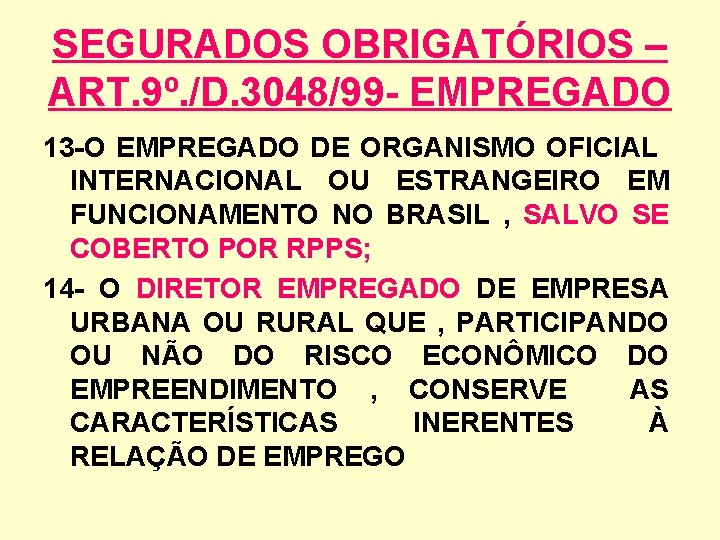 SEGURADOS OBRIGATÓRIOS – ART. 9º. /D. 3048/99 - EMPREGADO 13 -O EMPREGADO DE ORGANISMO