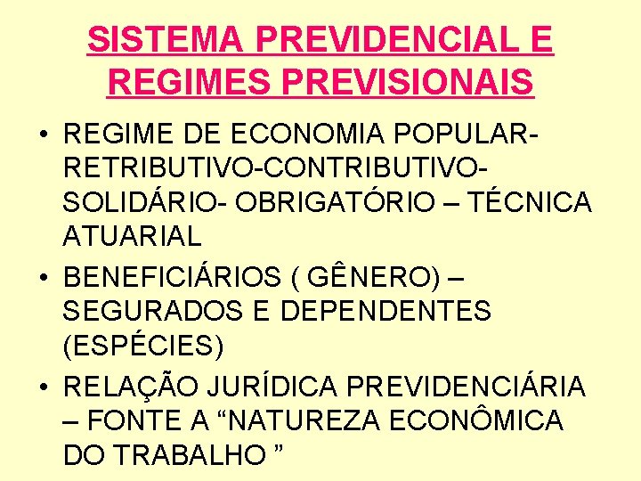 SISTEMA PREVIDENCIAL E REGIMES PREVISIONAIS • REGIME DE ECONOMIA POPULARRETRIBUTIVO-CONTRIBUTIVOSOLIDÁRIO- OBRIGATÓRIO – TÉCNICA ATUARIAL