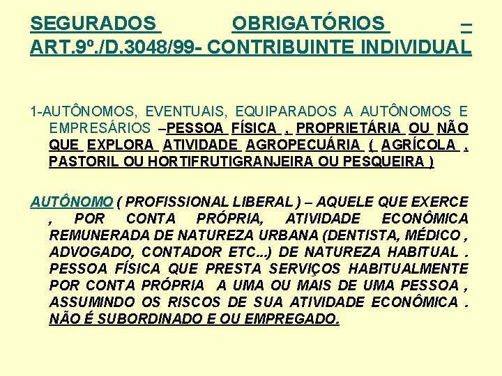 SEGURADOS OBRIGATÓRIOS – ART. 9º. /D. 3048/99 - CONTRIBUINTE INDIVIDUAL 1 -AUTÔNOMOS, EVENTUAIS, EQUIPARADOS