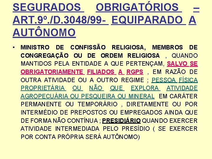 SEGURADOS OBRIGATÓRIOS – ART. 9º. /D. 3048/99 - EQUIPARADO A AUTÔNOMO • MINISTRO DE