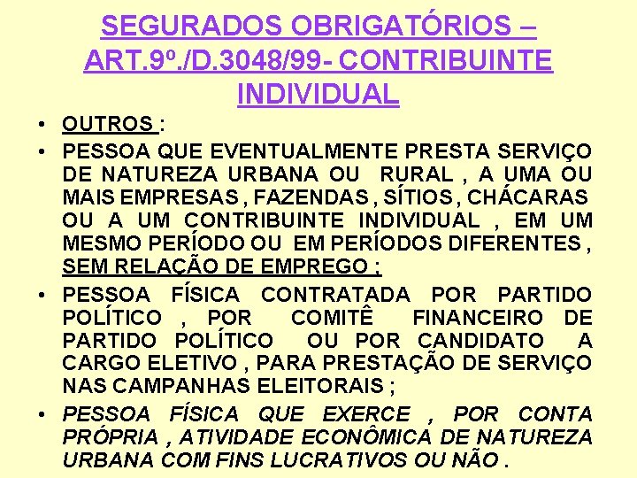 SEGURADOS OBRIGATÓRIOS – ART. 9º. /D. 3048/99 - CONTRIBUINTE INDIVIDUAL • OUTROS : •