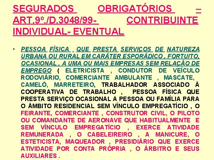 SEGURADOS OBRIGATÓRIOS – ART. 9º. /D. 3048/99 CONTRIBUINTE INDIVIDUAL- EVENTUAL • PESSOA FÍSICA QUE