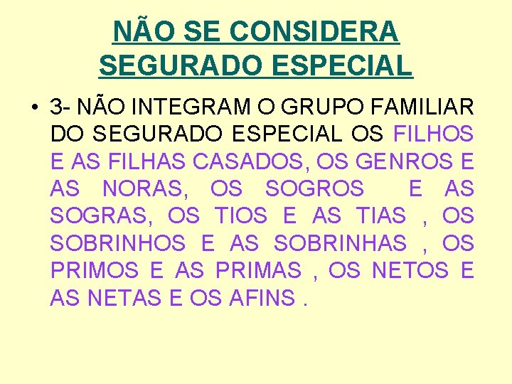 NÃO SE CONSIDERA SEGURADO ESPECIAL • 3 - NÃO INTEGRAM O GRUPO FAMILIAR DO