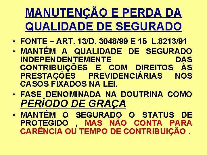 MANUTENÇÃO E PERDA DA QUALIDADE DE SEGURADO • FONTE – ART. 13/D. 3048/99 E