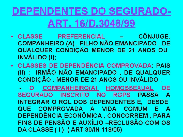 DEPENDENTES DO SEGURADOART. 16/D. 3048/99 • CLASSE PREFERENCIAL – CÔNJUGE, COMPANHEIRO (A) , FILHO