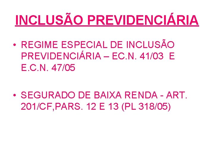 INCLUSÃO PREVIDENCIÁRIA • REGIME ESPECIAL DE INCLUSÃO PREVIDENCIÁRIA – EC. N. 41/03 E E.