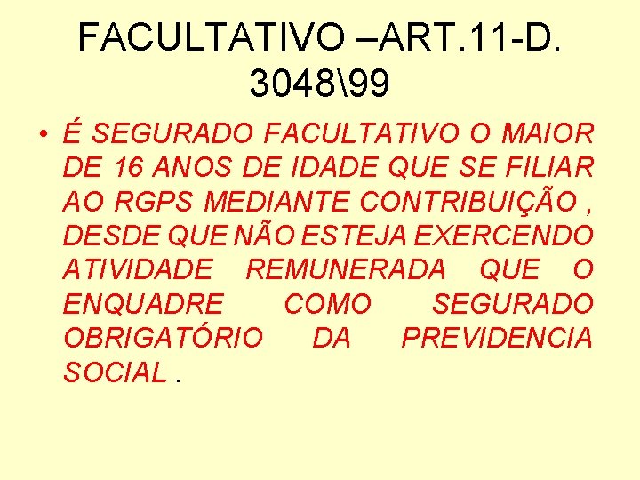 FACULTATIVO –ART. 11 -D. 304899 • É SEGURADO FACULTATIVO O MAIOR DE 16 ANOS