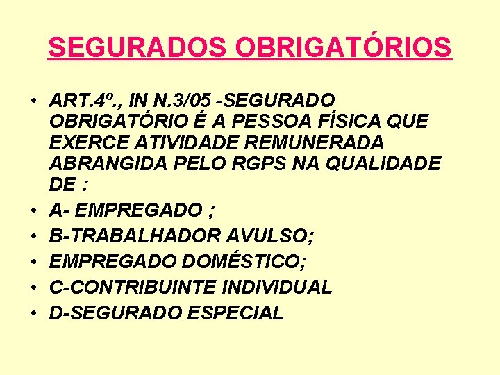 SEGURADOS OBRIGATÓRIOS • ART. 4º. , IN N. 3/05 -SEGURADO OBRIGATÓRIO É A PESSOA