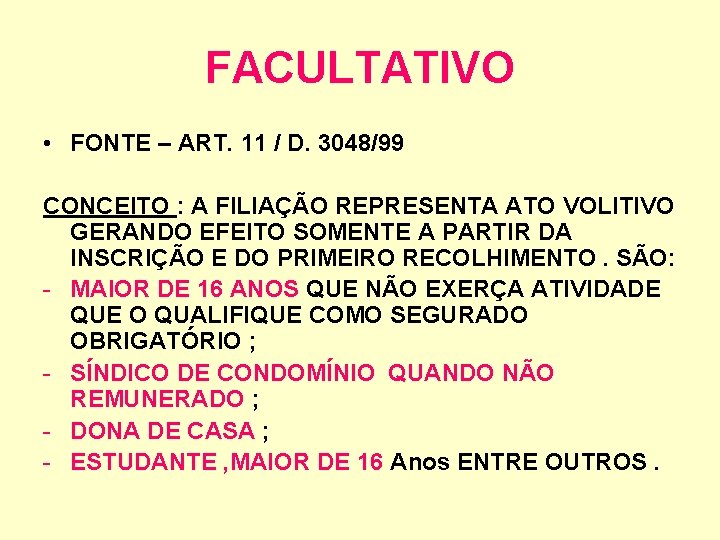 FACULTATIVO • FONTE – ART. 11 / D. 3048/99 CONCEITO : A FILIAÇÃO REPRESENTA