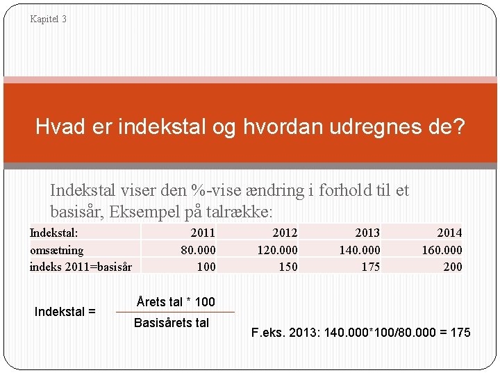 Kapitel 3 Hvad er indekstal og hvordan udregnes de? Indekstal viser den %-vise ændring