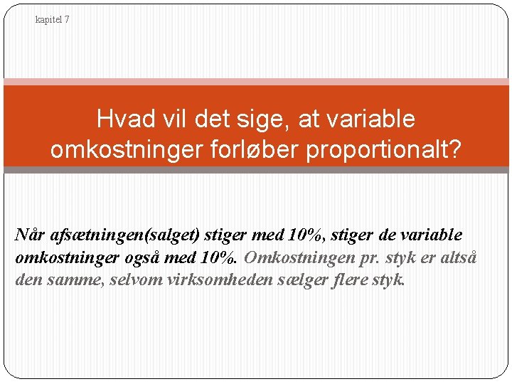 kapitel 7 Hvad vil det sige, at variable omkostninger forløber proportionalt? Når afsætningen(salget) stiger