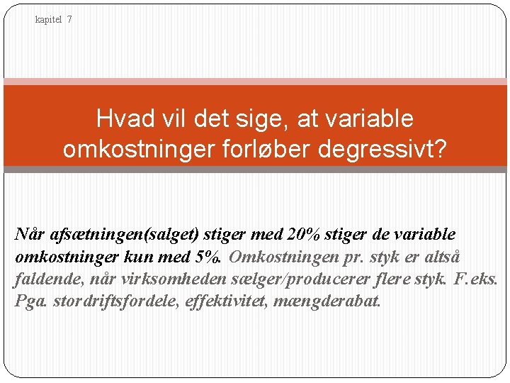 kapitel 7 Hvad vil det sige, at variable omkostninger forløber degressivt? Når afsætningen(salget) stiger