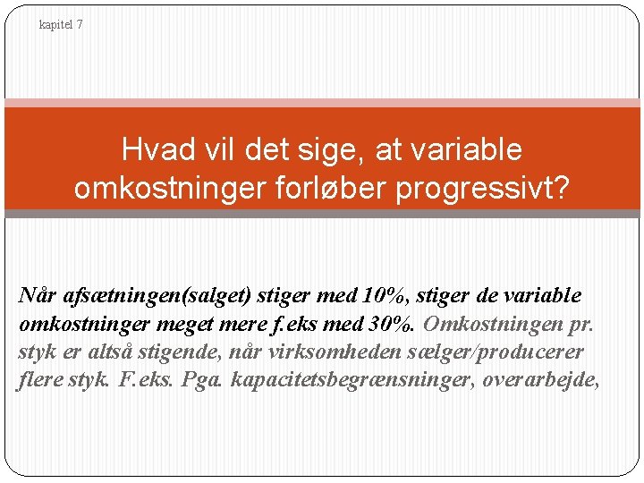 kapitel 7 Hvad vil det sige, at variable omkostninger forløber progressivt? Når afsætningen(salget) stiger