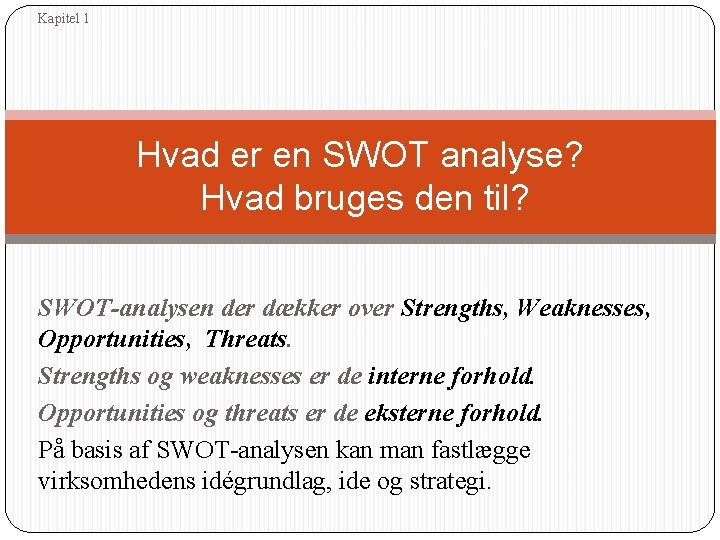 Kapitel 1 Hvad er en SWOT analyse? Hvad bruges den til? SWOT-analysen der dækker