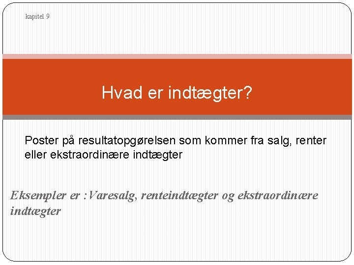 kapitel 9 Hvad er indtægter? Poster på resultatopgørelsen som kommer fra salg, renter eller