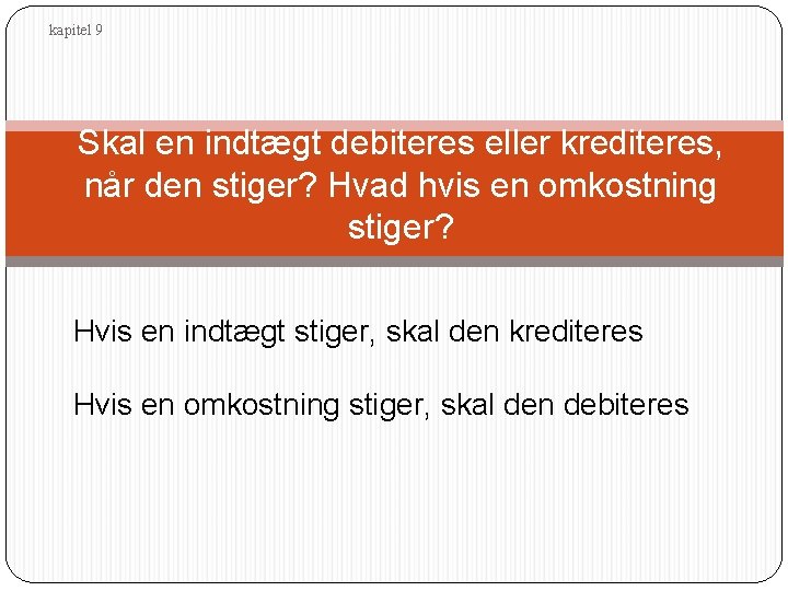 kapitel 9 Skal en indtægt debiteres eller krediteres, når den stiger? Hvad hvis en