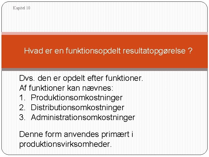 Kapitel 10 Hvad er en funktionsopdelt resultatopgørelse ? Dvs. den er opdelt efter funktioner.