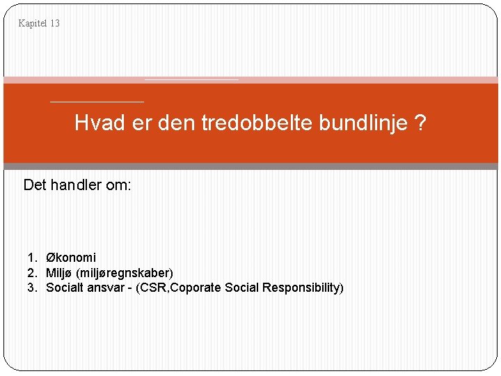 Kapitel 13 Hvad er den tredobbelte bundlinje ? Det handler om: 1. Økonomi 2.