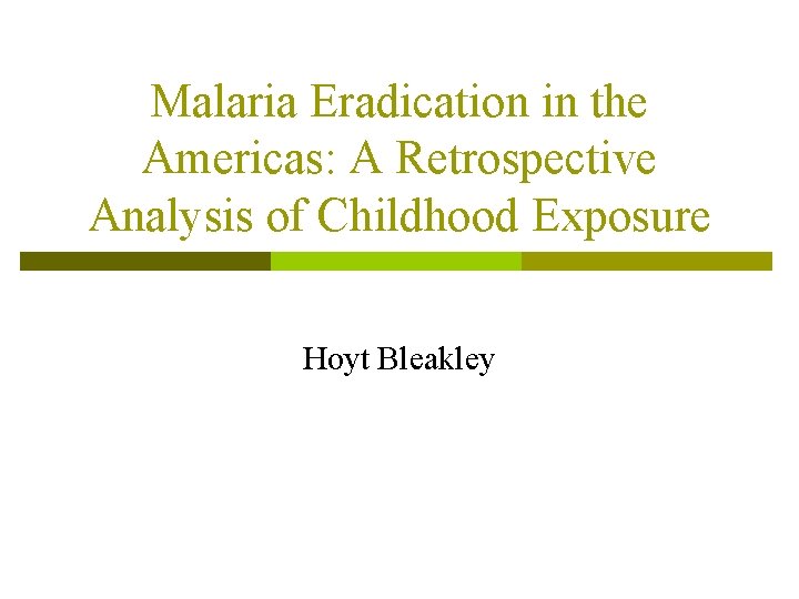 Malaria Eradication in the Americas: A Retrospective Analysis of Childhood Exposure Hoyt Bleakley 