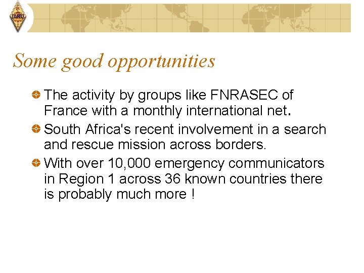 Some good opportunities The activity by groups like FNRASEC of France with a monthly