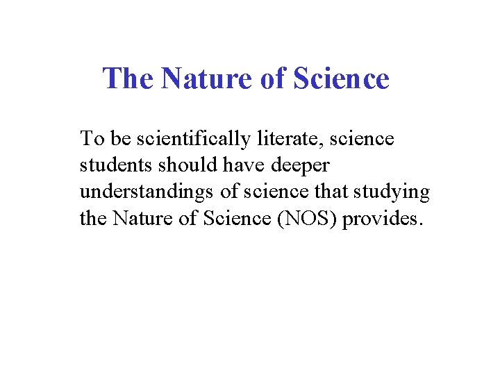 The Nature of Science To be scientifically literate, science students should have deeper understandings