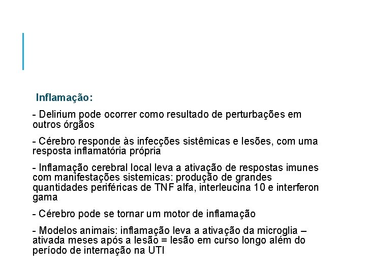 Inflamação: - Delirium pode ocorrer como resultado de perturbações em outros órgãos - Cérebro