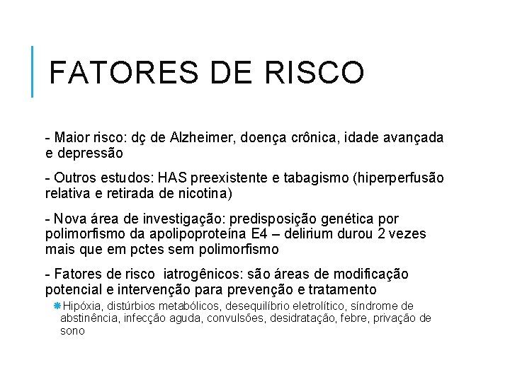 FATORES DE RISCO - Maior risco: dç de Alzheimer, doença crônica, idade avançada e