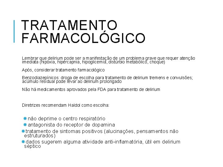 TRATAMENTO FARMACOLÓGICO Lembrar que delirium pode ser a manifestação de um problema grave que