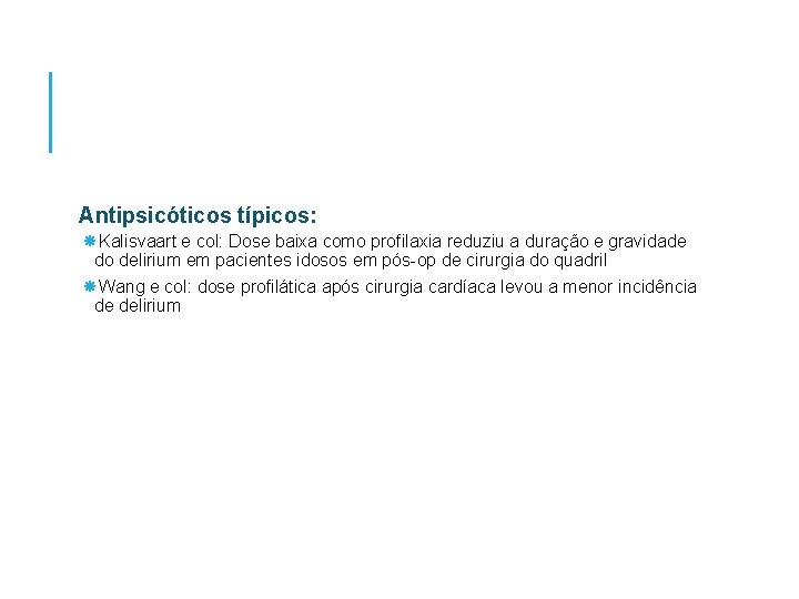 Antipsicóticos típicos: Kalisvaart e col: Dose baixa como profilaxia reduziu a duração e gravidade