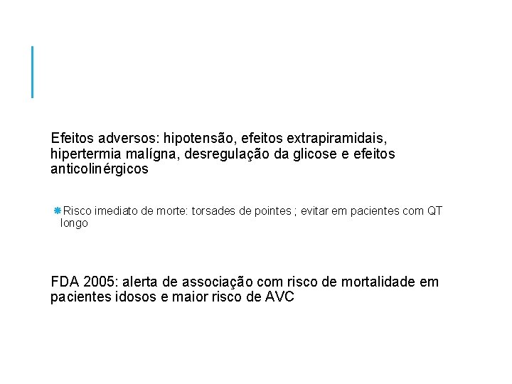 Efeitos adversos: hipotensão, efeitos extrapiramidais, hipertermia malígna, desregulação da glicose e efeitos anticolinérgicos Risco