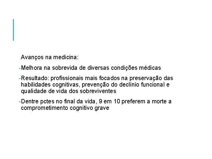 Avanços na medicina: -Melhora na sobrevida de diversas condições médicas -Resultado: profissionais mais focados