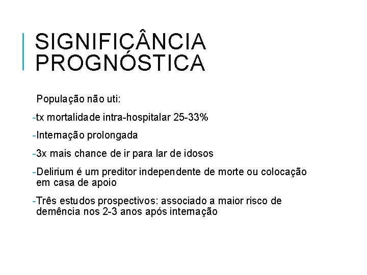 SIGNIFIC NCIA PROGNÓSTICA População não uti: -tx mortalidade intra-hospitalar 25 -33% -Internação prolongada -3
