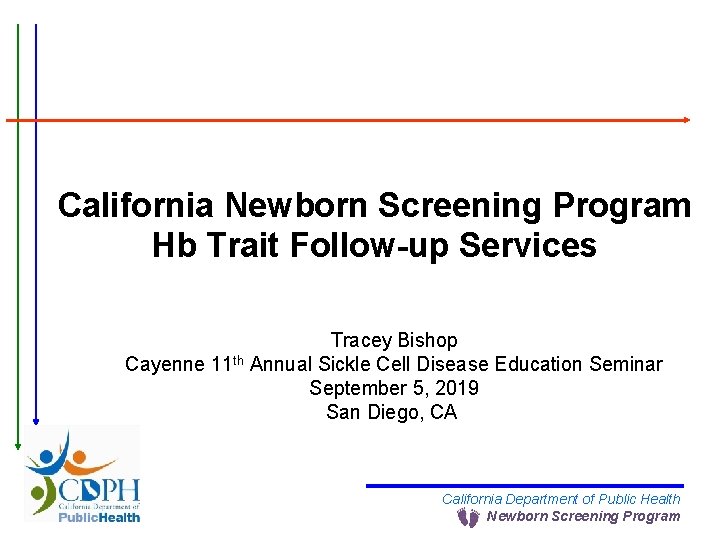 California Newborn Screening Program Hb Trait Follow-up Services Tracey Bishop Cayenne 11 th Annual