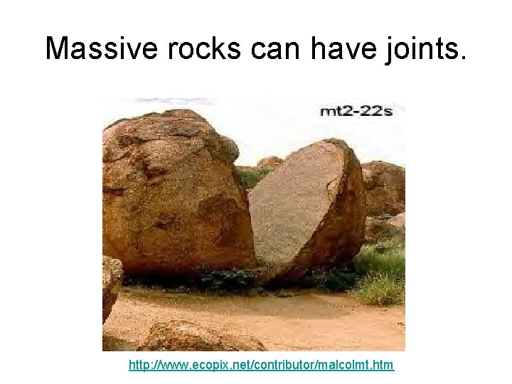 Massive rocks can have joints. http: //www. ecopix. net/contributor/malcolmt. htm 