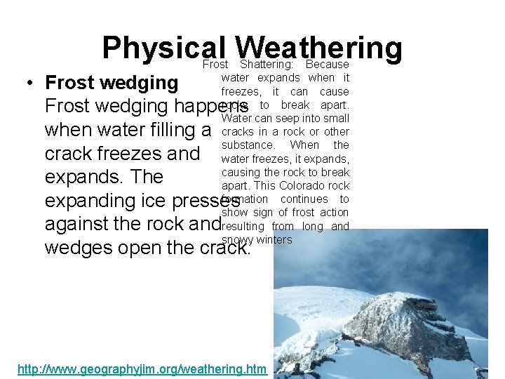 Physical Weathering Frost Shattering: Because water expands when it freezes, it can cause rocks