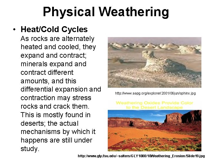 Physical Weathering • Heat/Cold Cycles As rocks are alternately heated and cooled, they expand