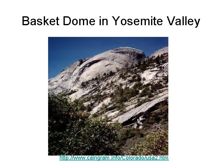 Basket Dome in Yosemite Valley http: //www. caingram. info/Colorado/usa 2. htm 
