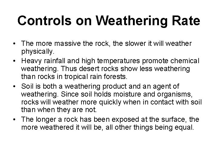 Controls on Weathering Rate • The more massive the rock, the slower it will