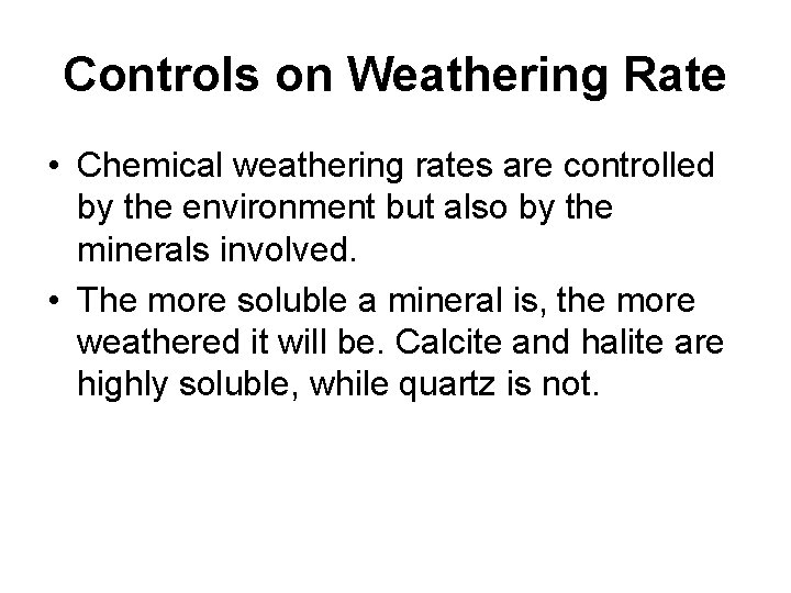 Controls on Weathering Rate • Chemical weathering rates are controlled by the environment but