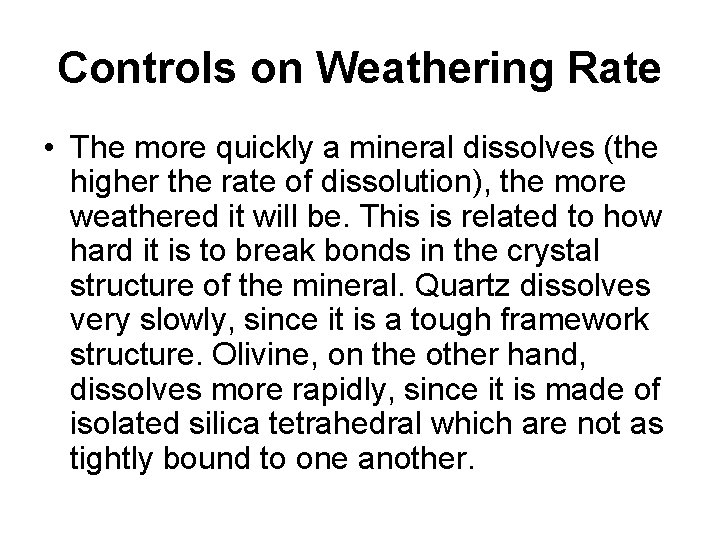 Controls on Weathering Rate • The more quickly a mineral dissolves (the higher the