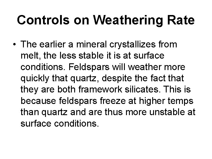 Controls on Weathering Rate • The earlier a mineral crystallizes from melt, the less
