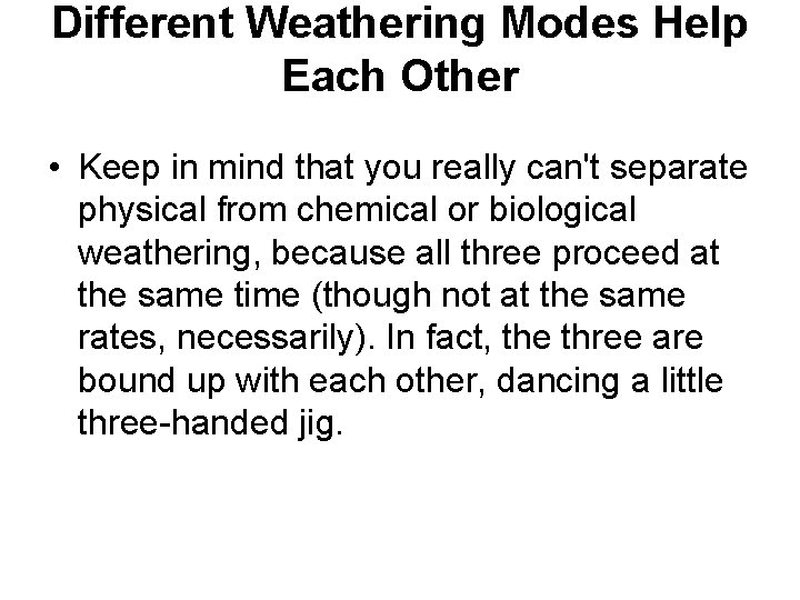 Different Weathering Modes Help Each Other • Keep in mind that you really can't