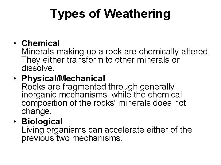 Types of Weathering • Chemical Minerals making up a rock are chemically altered. They