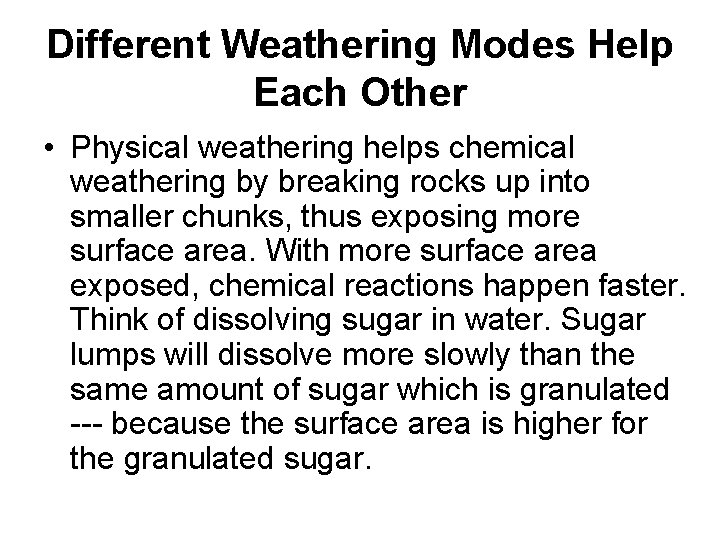 Different Weathering Modes Help Each Other • Physical weathering helps chemical weathering by breaking