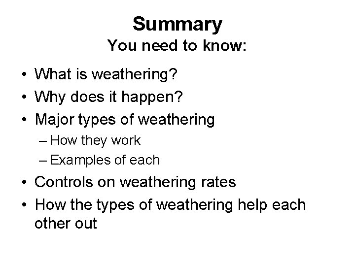 Summary You need to know: • What is weathering? • Why does it happen?