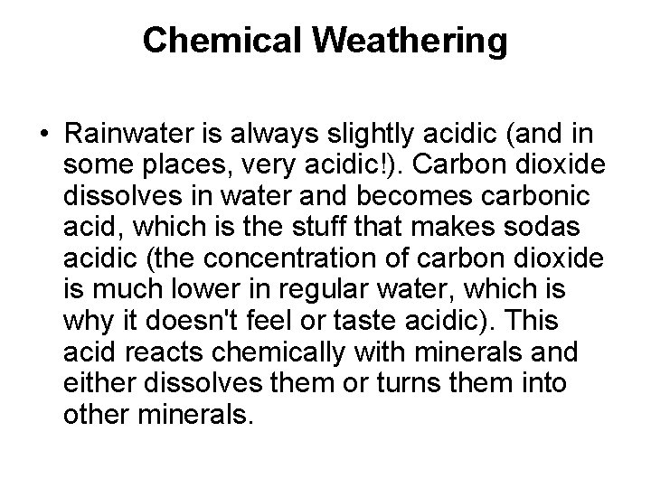 Chemical Weathering • Rainwater is always slightly acidic (and in some places, very acidic!).
